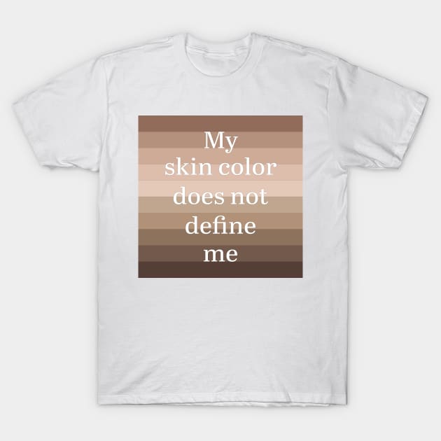 My skin color does not define me T-Shirt by Magic Moon